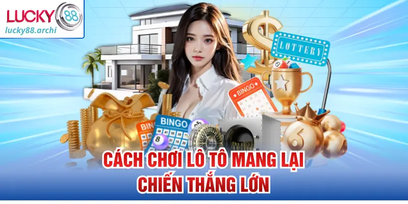 Cách chơi lô tô mang lại chiến thắng lớn