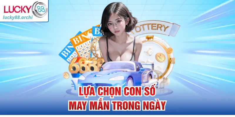 Lựa chọn con số may mắn trong ngày