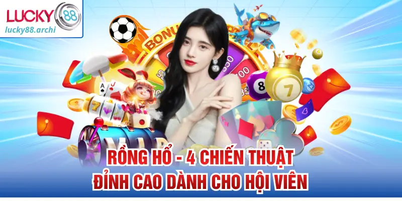 Rồng Hổ - 4 Chiến Thuật Đỉnh Cao Dành Cho Hội Viên