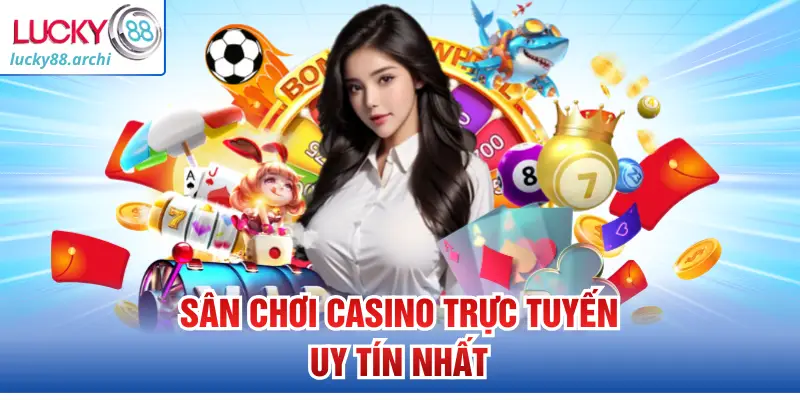 Sân chơi casino trực tuyến uy tín nhất